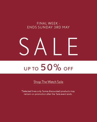 Red sale banner which reads Up to 50% off Watches - selected lines only. Final week of sale - ending Sunday 3rd May. *Selected lines only. Some discounted products may remain on promotion after the Sale event ends. image